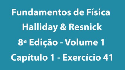 Fundamentos de Física - Halliday e Resnick - 8ª Edição - Volume 1 - Capítulo 1 - Exercício 41