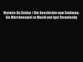 Histoire Du Soldat / Die Geschichte vom Soldaten: Ein Märchenspiel zu Musik von Igor Strawinsky