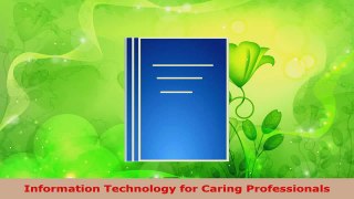 Read  Information Technology for Caring Professionals EBooks Online