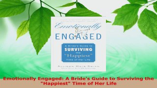 Read  Emotionally Engaged A Brides Guide to Surviving the Happiest Time of Her Life Ebook Free