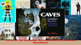 Read  Caves of the Canadian Rockies and the Columbia Mountains PDF Online