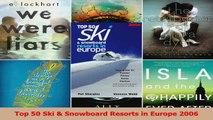 Read  Top 50 Ski  Snowboard Resorts in Europe 2006 Ebook Free