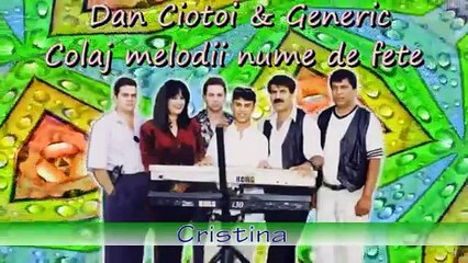 DAN CIOTOI SI GENERIC COLAJ MELODII CU NUME DE FETE