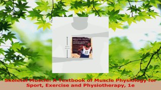 Read  Skeletal Muscle A Textbook of Muscle Physiology for Sport Exercise and Physiotherapy 1e EBooks Online