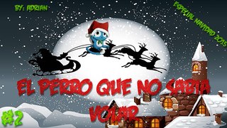 El perro que no sabia volar - ESPECIAL NAVIDAD #2 2015