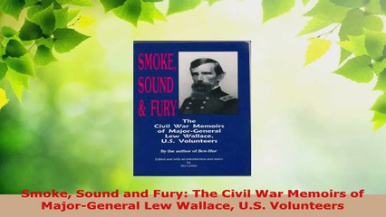 Read  Smoke Sound and Fury The Civil War Memoirs of MajorGeneral Lew Wallace US Volunteers EBooks Online