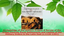 Read  Archaeology of the Military Orders A Survey of the Urban Centres Rural Settlements and Ebook Free