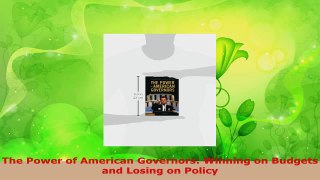 PDF Download  The Power of American Governors Winning on Budgets and Losing on Policy Read Online