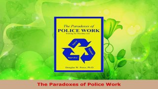 Read  The Paradoxes of Police Work Ebook Free