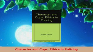 PDF Download  Character and Cops Ethics in Policing Download Online