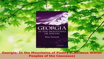 Download  Georgia In the Mountains of Poetry Caucasus World Peoples of the Caucasus Ebook Free