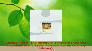 Download  Cheese Pears and History in a Proverb Arts and Traditions of the Table Perspectives on Ebook Free