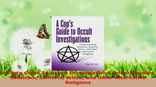 Read  A Cops Guide To Occult Investigations Understanding Satanism Santeria Wicca and Other EBooks Online