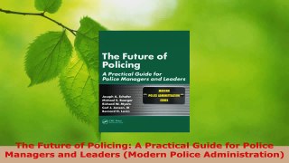 Read  The Future of Policing A Practical Guide for Police Managers and Leaders Modern Police EBooks Online