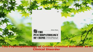 Read  The Psychopathology of Crime Criminal Behavior as a Clinical Disorder EBooks Online
