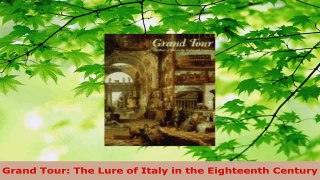 Read  Grand Tour The Lure of Italy in the Eighteenth Century EBooks Online