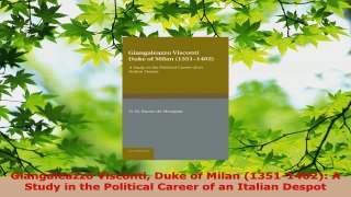 Read  Giangaleazzo Visconti Duke of Milan 13511402 A Study in the Political Career of an EBooks Online