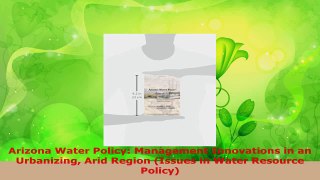 Download  Arizona Water Policy Management Innovations in an Urbanizing Arid Region Issues in Water PDF Free
