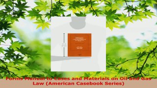 Read  Forms Manual to Cases and Materials on Oil and Gas Law American Casebook Series Ebook Free
