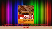 PDF Download  Managing Public Disputes A Practical Guide for Professionals in Government Business and PDF Full Ebook
