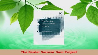 Read  The Sardar Sarovar Dam Project Ebook Free