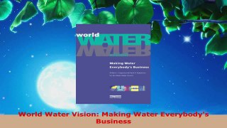 Read  World Water Vision Making Water Everybodys Business Ebook Free