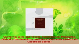 Download  California Wills and Trusts Fundamental Principles Ethical Considerations and Moral PDF Free