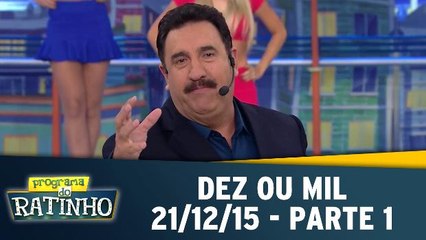 Dez Ou Mil - 21.12.15 - Parte 1