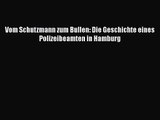 Vom Schutzmann zum Bullen: Die Geschichte eines Polizeibeamten in Hamburg PDF Ebook Download