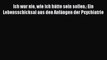 Ich war nie wie ich hätte sein sollen.: Ein Lebensschicksal aus den Anfängen der Psychiatrie