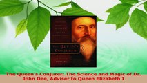 Read  The Queens Conjurer The Science and Magic of Dr John Dee Adviser to Queen Elizabeth I Ebook Free