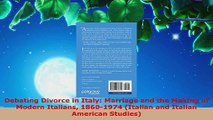 Read  Debating Divorce in Italy Marriage and the Making of Modern Italians 18601974 Italian Ebook Free