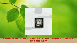 Read  Families in Crisis in the Old South Divorce Slavery and the Law EBooks Online
