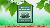 Read  Command or Control Command Training and Tactics in the British and German Armies Ebook Free