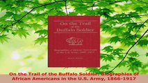 Read  On the Trail of the Buffalo Soldier Biographies of African Americans in the US Army EBooks Online