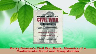 Read  Berry Bensons Civil War Book Memoirs of a Confederate Scout and Sharpshooter EBooks Online