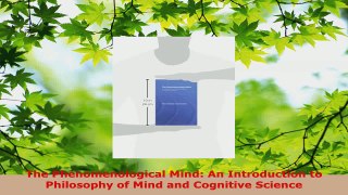 Read  The Phenomenological Mind An Introduction to Philosophy of Mind and Cognitive Science EBooks Online