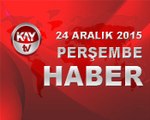 24 ARALIK 2015  KAYTV HABER