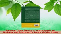 Read  Managing Cyber Attacks in International Law Business and Relations In Search of Cyber Ebook Free