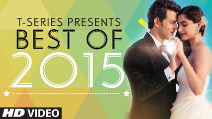 Best Songs of 2015 - T-Series Top 10 Most Viewed Hindi Songs