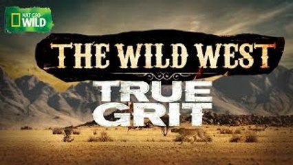 The Wild West True Grit ( Nat Geo WILD )