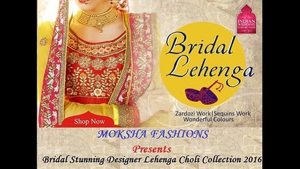 Moksha Fashions Presents - Bridal Stunning Designer Lehenga Choli 2016