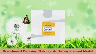 Read  Goalbased Decision Making An Interpersonal Model Ebook Free