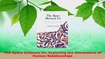 Read  The Space between Us Exploring the Dimensions of Human Relationships PDF Online