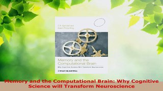 Read  Memory and the Computational Brain Why Cognitive Science will Transform Neuroscience Ebook Free