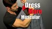 How To Look More Muscular In Your Clothes | 6 Style Tips To Dress More Muscular