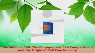 Download  The Minimal Cell The Biophysics of Cell Compartment and the Origin of Cell Functionality PDF Online