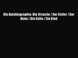 Die Autobiographie: Die Ursache / Der Keller / Der Atem / Die Kälte / Ein Kind PDF Herunterladen