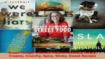 PDF Download  Susan Fenigers Street Food Irresistibly Crispy Creamy Crunchy Spicy Sticky Sweet Recipes Read Online