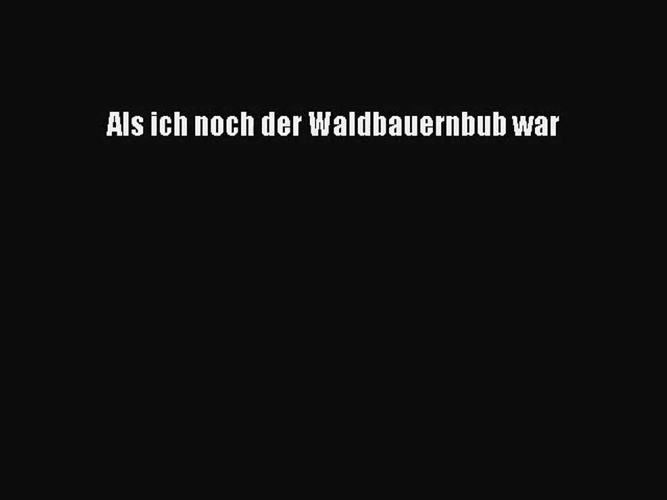 Als ich noch der Waldbauernbub war Full Ebook
